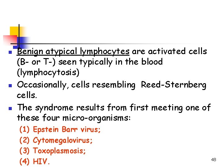 n n n Benign atypical lymphocytes are activated cells (B- or T-) seen typically