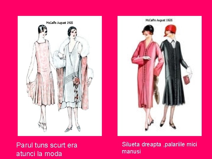Parul tuns scurt era atunci la moda Silueta dreapta , palariile mici manusi 