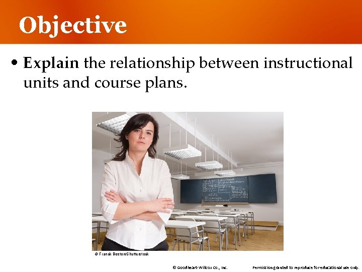Objective • Explain the relationship between instructional units and course plans. © Franck Boston/Shutterstock Objective • Explain the relationship between instructional units and course plans. © Franck Boston/Shutterstock