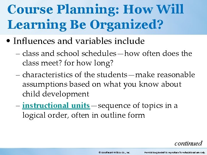 Course Planning: How Will Learning Be Organized? • Influences and variables include – class