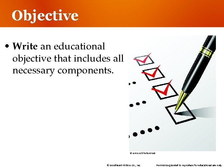 Objective • Write an educational objective that includes all necessary components. © armo. rs/Shutterstock Objective • Write an educational objective that includes all necessary components. © armo. rs/Shutterstock
