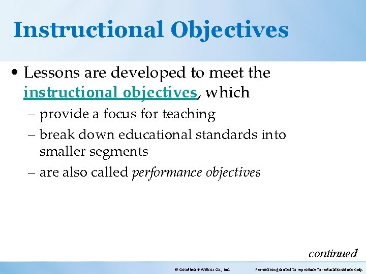 Instructional Objectives • Lessons are developed to meet the instructional objectives, which – provide