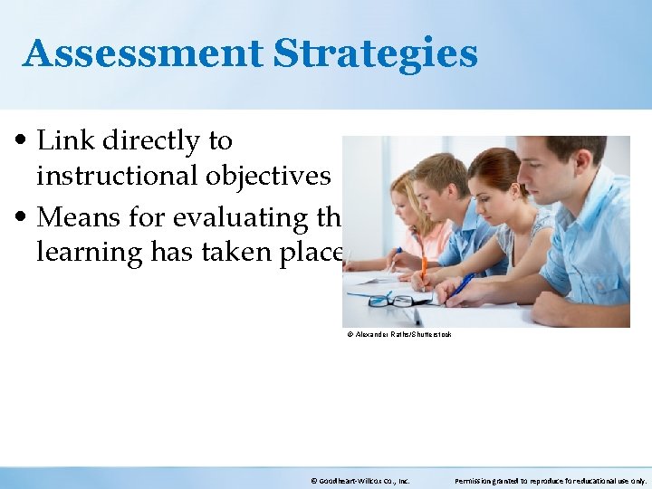 Assessment Strategies • Link directly to instructional objectives • Means for evaluating that learning