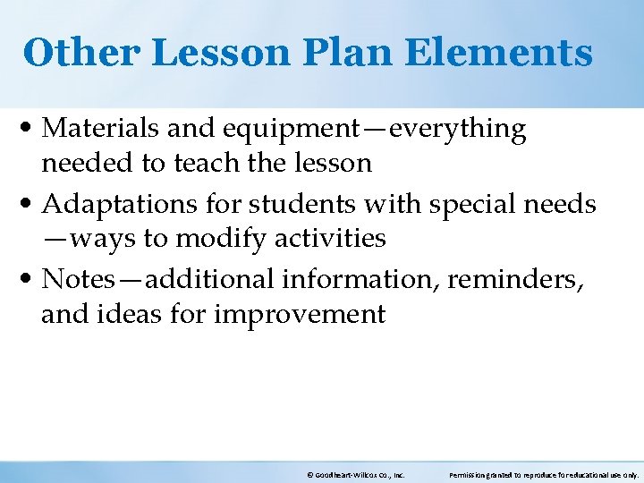 Other Lesson Plan Elements • Materials and equipment—everything needed to teach the lesson • Other Lesson Plan Elements • Materials and equipment—everything needed to teach the lesson •