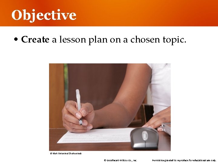Objective • Create a lesson plan on a chosen topic. © Matt Antonino/Shutterstock © Objective • Create a lesson plan on a chosen topic. © Matt Antonino/Shutterstock ©