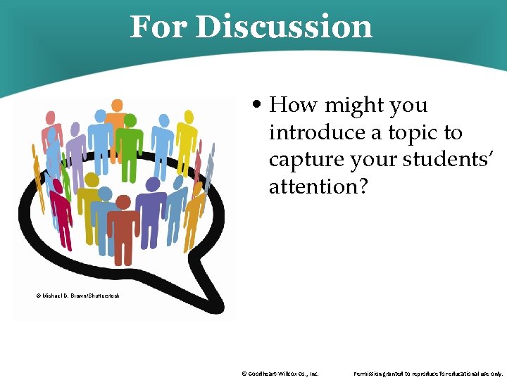 For Discussion • How might you introduce a topic to capture your students’ attention?