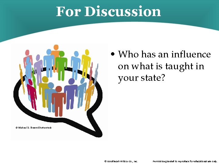 For Discussion • Who has an influence on what is taught in your state? For Discussion • Who has an influence on what is taught in your state?