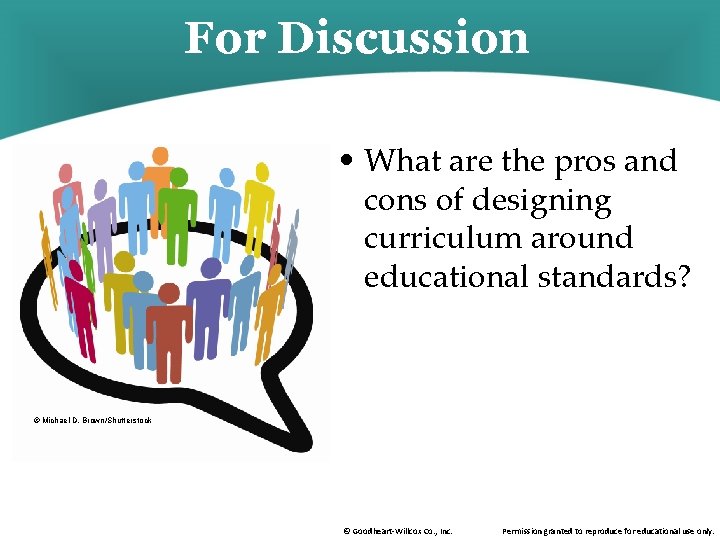 For Discussion • What are the pros and cons of designing curriculum around educational