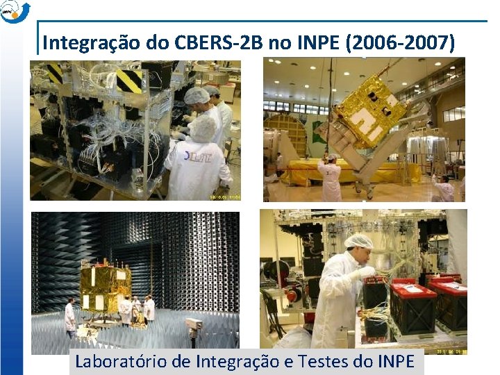 Integração do CBERS-2 B no INPE (2006 -2007) Laboratório de Integração e Testes do