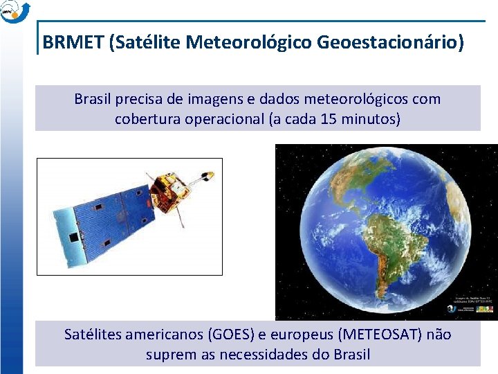 BRMET (Satélite Meteorológico Geoestacionário) Brasil precisa de imagens e dados meteorológicos com cobertura operacional