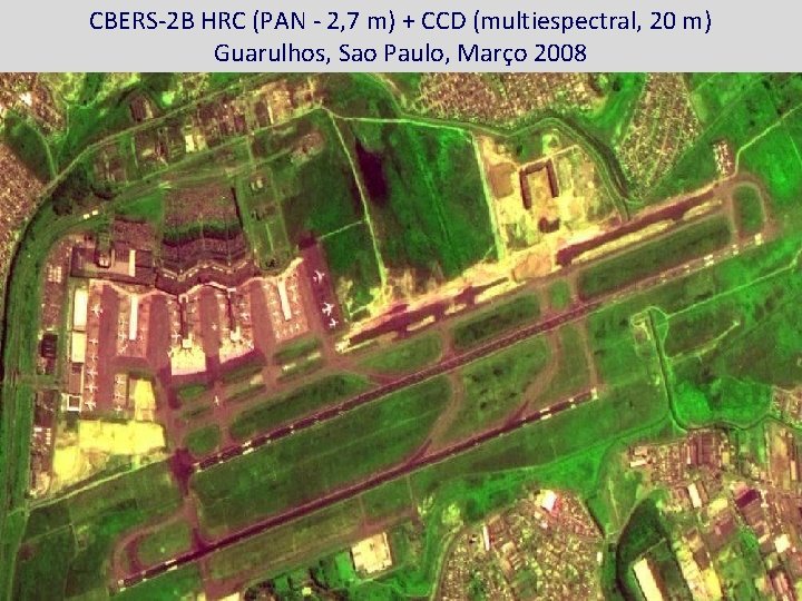 CBERS-2 B HRC (PAN - 2, 7 m) + CCD (multiespectral, 20 m) Guarulhos,