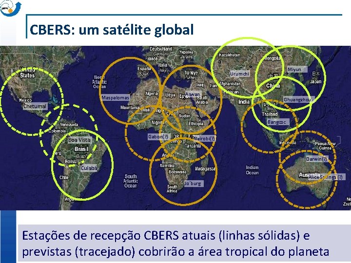 CBERS: um satélite global Miyun Urumchi Aswan Maspalomas Chetumal Ghuangzhou Bangcoc Boa Vista Gabon(?