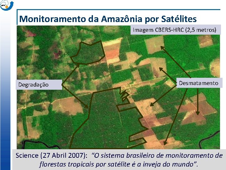 Monitoramento da Amazônia por Satélites Imagem CBERS-HRC (2, 5 metros) Degradação Desmatamento Science (27