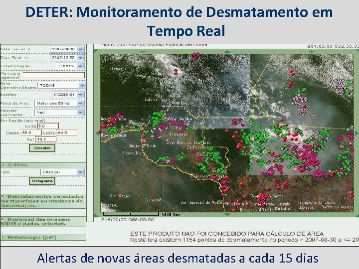 DETER: Monitoramento de Desmatamento em Tempo Real Alertas de novas áreas desmatadas a cada