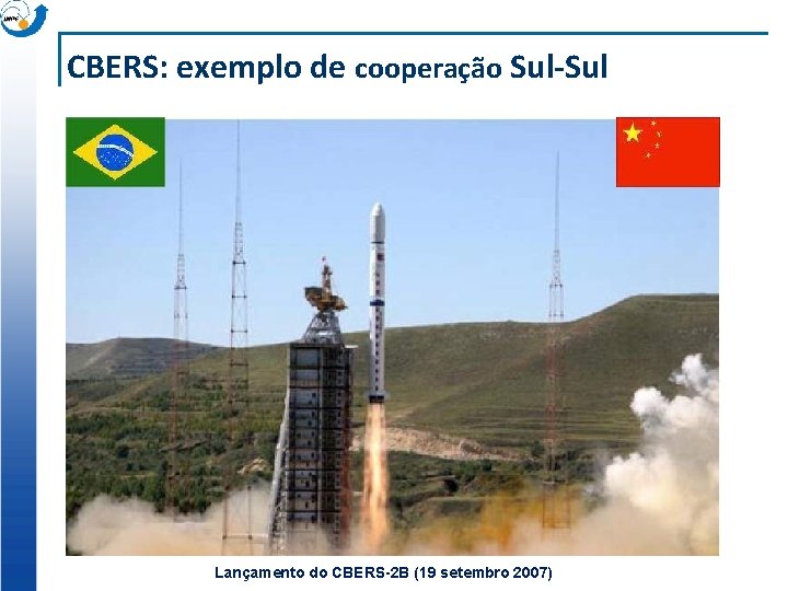 CBERS: exemplo de cooperação Sul-Sul Lançamento do CBERS-2 B (19 setembro 2007) 