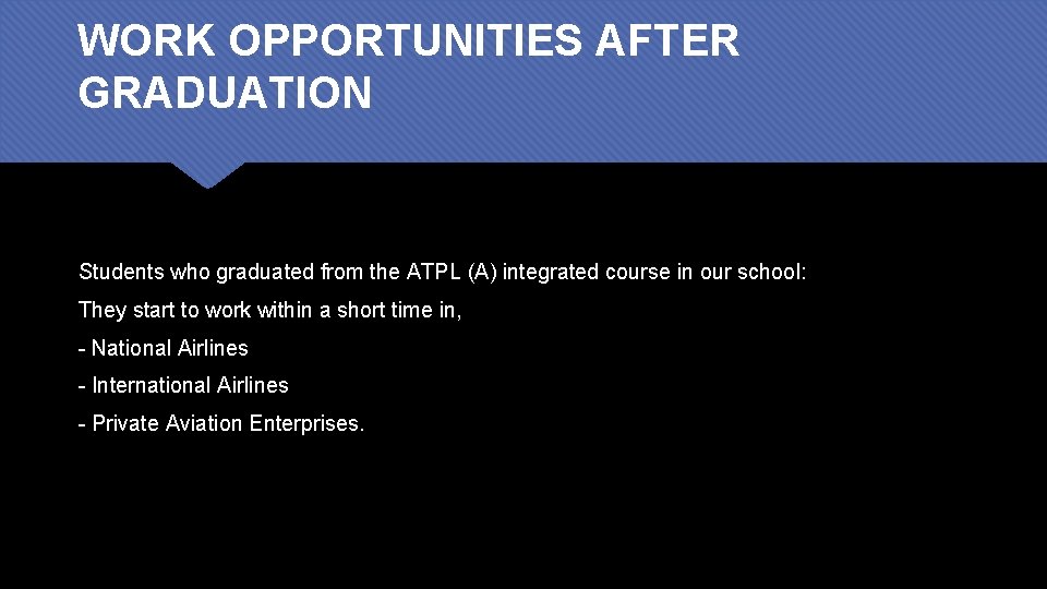 WORK OPPORTUNITIES AFTER GRADUATION Students who graduated from the ATPL (A) integrated course in