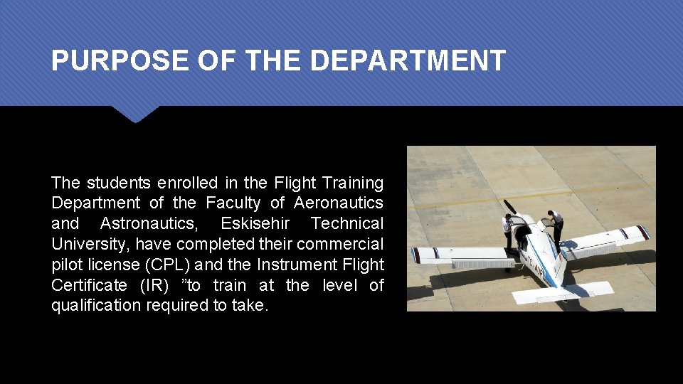 PURPOSE OF THE DEPARTMENT The students enrolled in the Flight Training Department of the