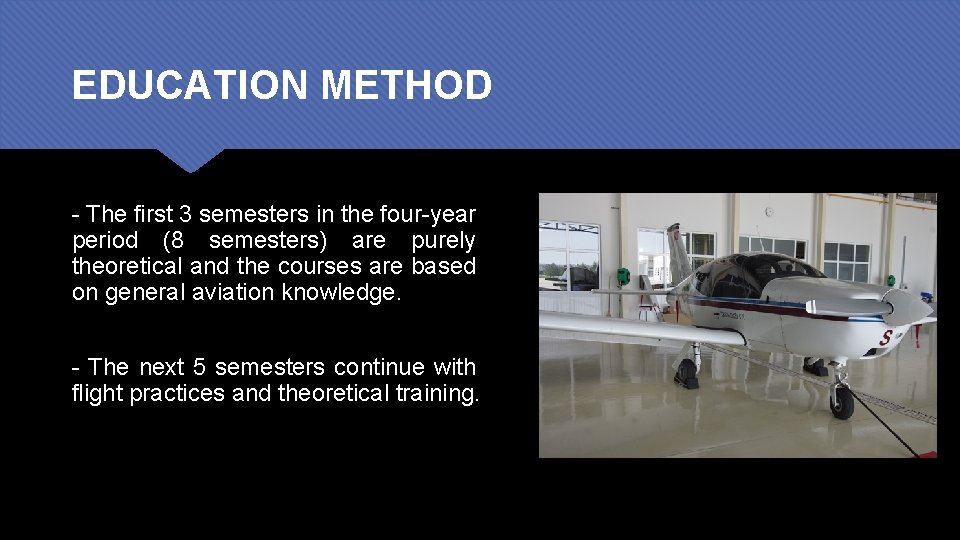 EDUCATION METHOD - The first 3 semesters in the four-year period (8 semesters) are