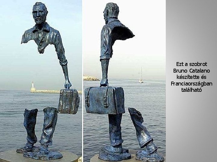 Ezt a szobrot Bruno Catalano készítette és Franciaországban található 