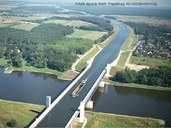 Folyók egymás felett: Magdeburg Vízi-híd, Németország. 