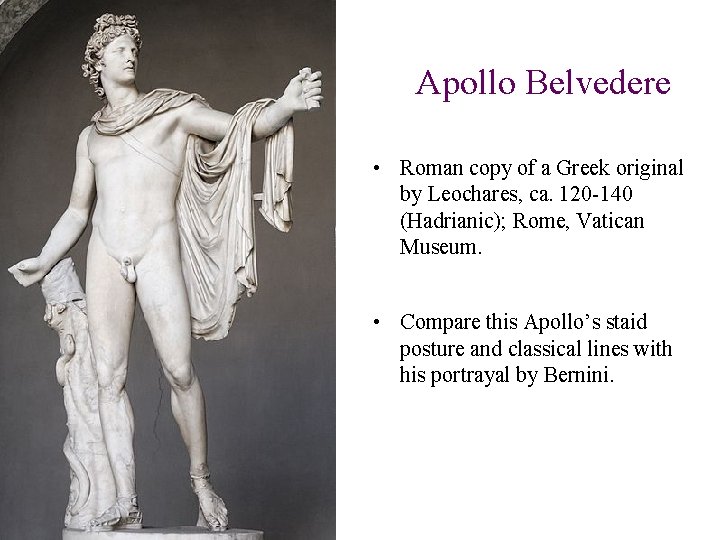 Apollo Belvedere • Roman copy of a Greek original by Leochares, ca. 120 -140 Apollo Belvedere • Roman copy of a Greek original by Leochares, ca. 120 -140