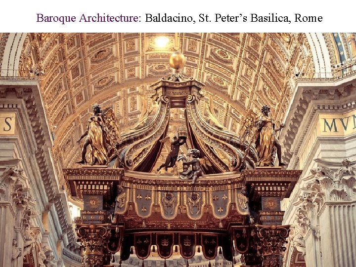 Baroque Architecture: Baldacino, St. Peter’s Basilica, Rome Baroque Architecture: Baldacino, St. Peter’s Basilica, Rome