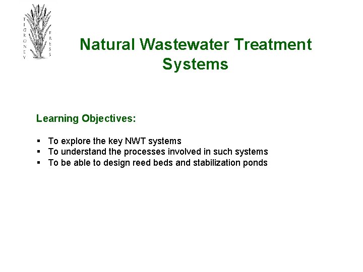 Natural Wastewater Treatment Systems Learning Objectives: § To explore the key NWT systems §