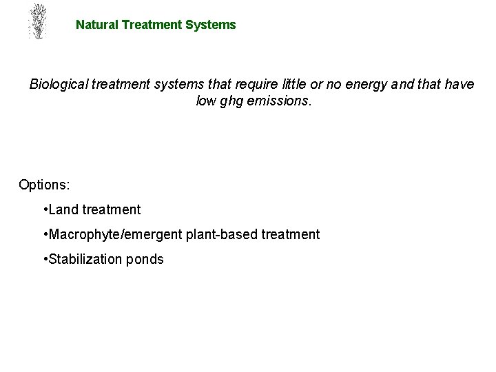 Natural Treatment Systems Biological treatment systems that require little or no energy and that