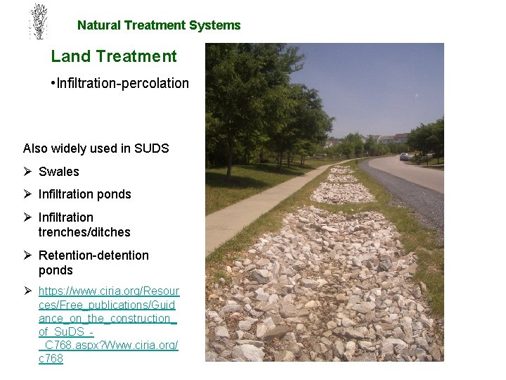 Natural Treatment Systems Land Treatment • Infiltration-percolation Also widely used in SUDS Ø Swales