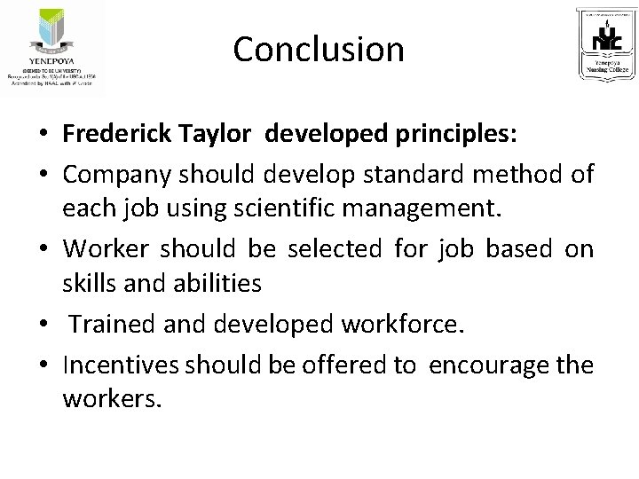 Conclusion • Frederick Taylor developed principles: • Company should develop standard method of each