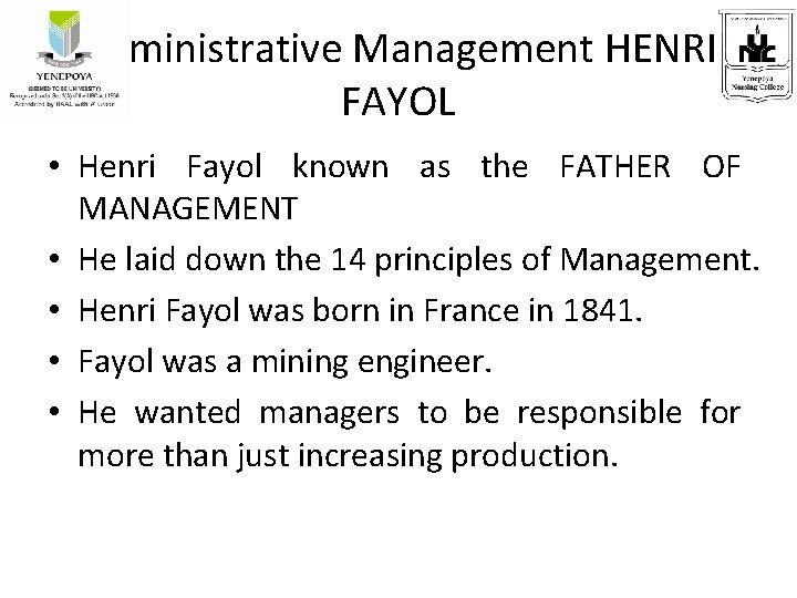 Administrative Management HENRI FAYOL • Henri Fayol known as the FATHER OF MANAGEMENT •