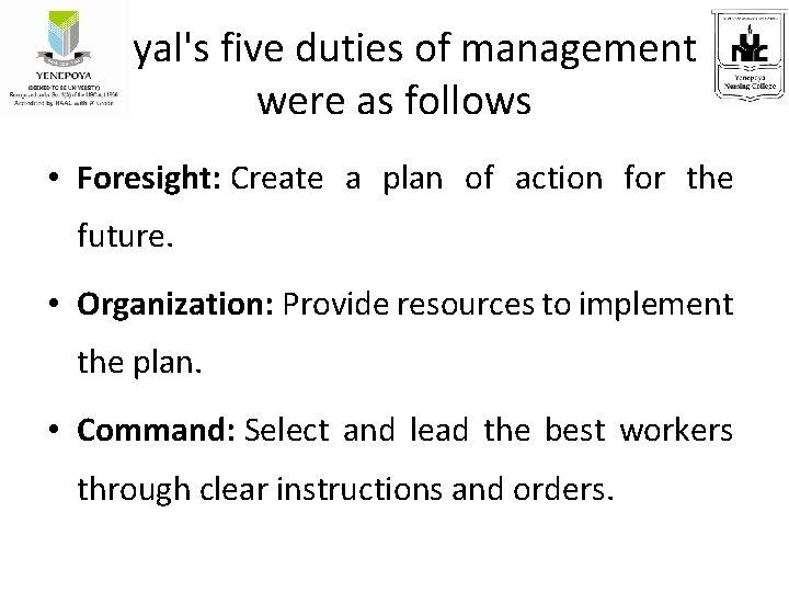 Fayal's five duties of management were as follows • Foresight: Create a plan of