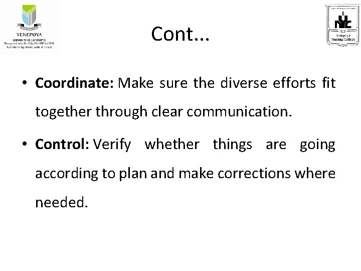 Cont. . . • Coordinate: Make sure the diverse efforts fit together through clear