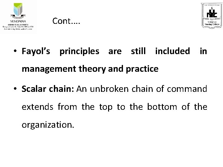  Cont. . • Fayol’s principles are still included in management theory and practice