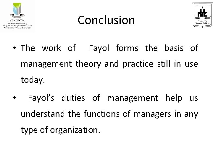 Conclusion • The work of Fayol forms the basis of management theory and practice