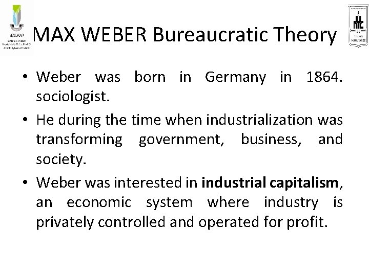 MAX WEBER Bureaucratic Theory • Weber was born in Germany in 1864. sociologist. •
