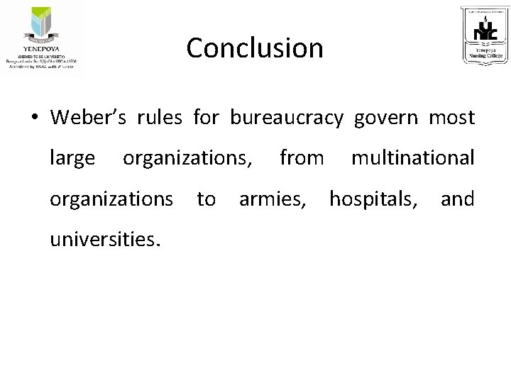 Conclusion • Weber’s rules for bureaucracy govern most large organizations, from multinational organizations to