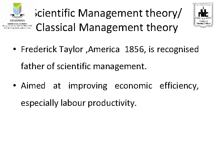 Scientific Management theory/ Classical Management theory • Frederick Taylor , America 1856, is recognised