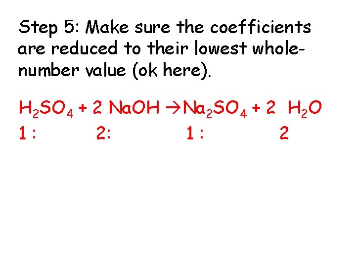 Step 5: Make sure the coefficients are reduced to their lowest wholenumber value (ok