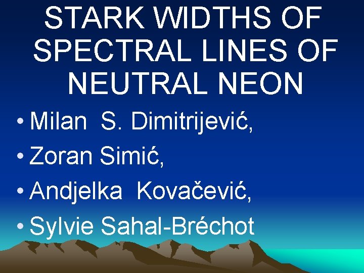  STARK WIDTHS OF SPECTRAL LINES OF NEUTRAL NEON • Milan S. Dimitrijević, •
