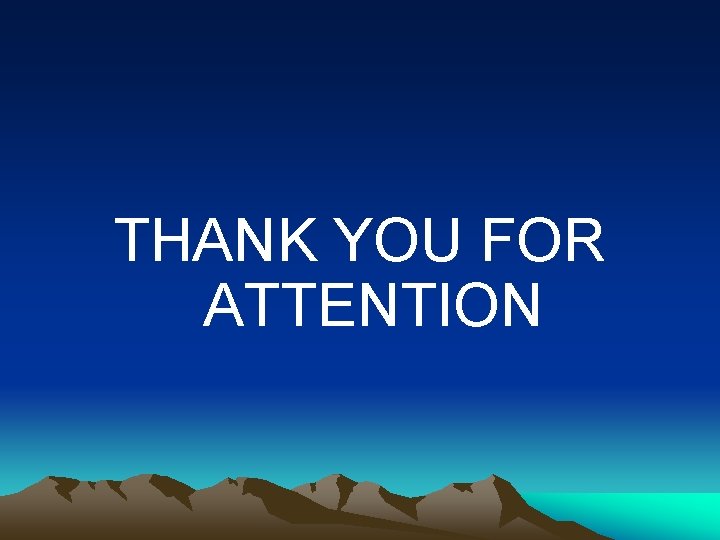  THANK YOU FOR ATTENTION 
