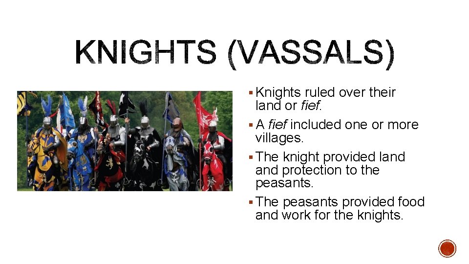 § Knights ruled over their land or fief. § A fief included one or