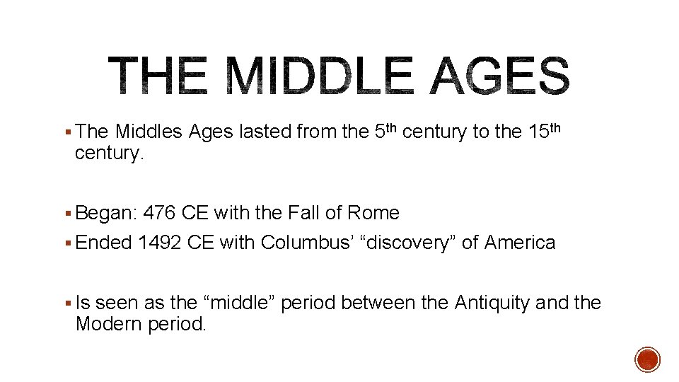 § The Middles Ages lasted from the 5 th century to the 15 th