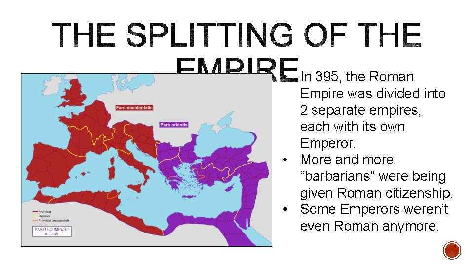  • In 395, the Roman Empire was divided into 2 separate empires, each