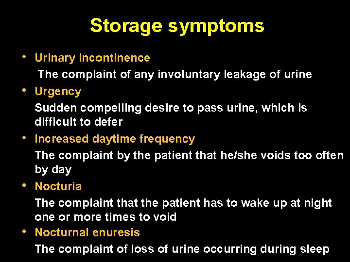 Storage symptoms • • • Urinary incontinence The complaint of any involuntary leakage of