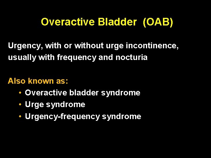 Overactive Bladder (OAB) Urgency, with or without urge incontinence, usually with frequency and nocturia