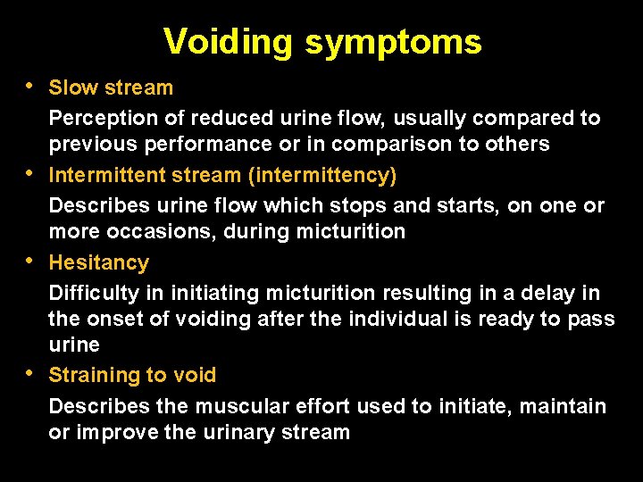 Voiding symptoms • • Slow stream Perception of reduced urine flow, usually compared to