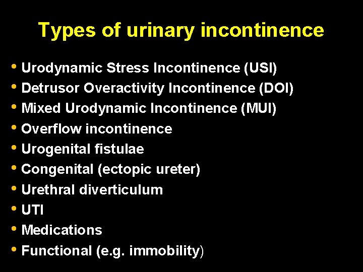 Types of urinary incontinence • Urodynamic Stress Incontinence (USI) • Detrusor Overactivity Incontinence (DOI)