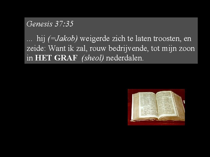 Genesis 37: 35. . . hij (=Jakob) weigerde zich te laten troosten, en zeide: Genesis 37: 35. . . hij (=Jakob) weigerde zich te laten troosten, en zeide: