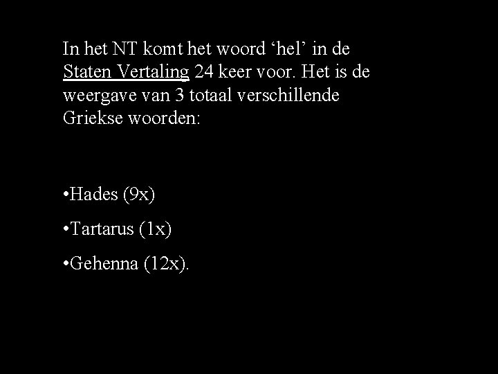 In het NT komt het woord ‘hel’ in de Staten Vertaling 24 keer voor. In het NT komt het woord ‘hel’ in de Staten Vertaling 24 keer voor.